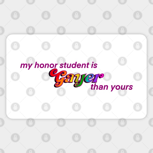 My Honor Student is Gayer Than Yours Magnet by HofDraws